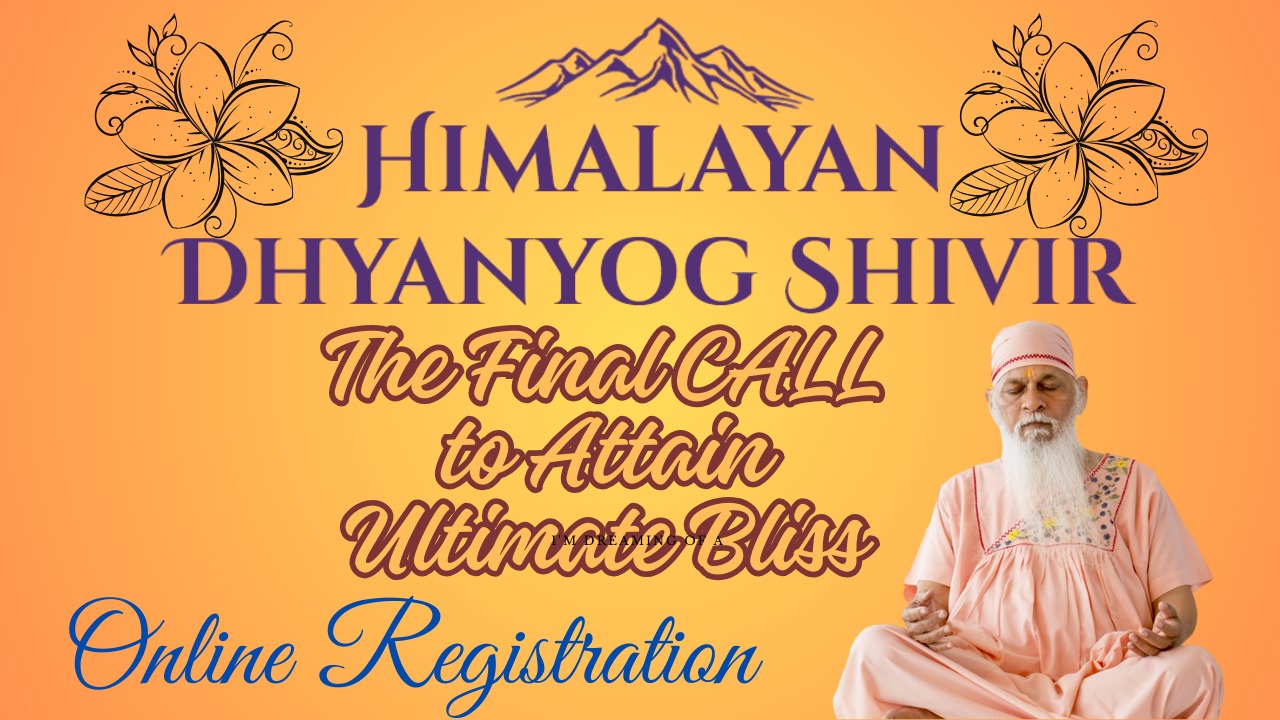 The Final CALL to Attain Ultimate Bliss of Himalayan Dhyanyog Mahashivir Nagpur 2023 1 The Final CALL to Attain Ultimate Bliss of Himalayan Dhyanyog Mahashivir Nagpur 2023